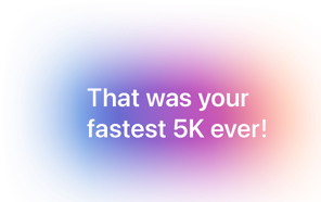 That was your fastest 5k ever